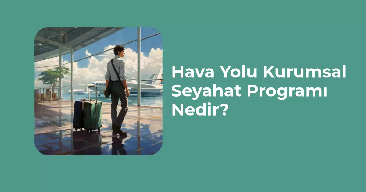 Hava Yolu Kurumsal Seyahat Programı Nedir?