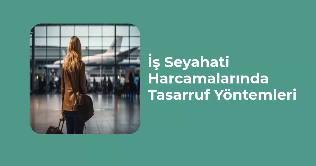 İş Seyahati Harcamalarında Tasarruf Yöntemleri