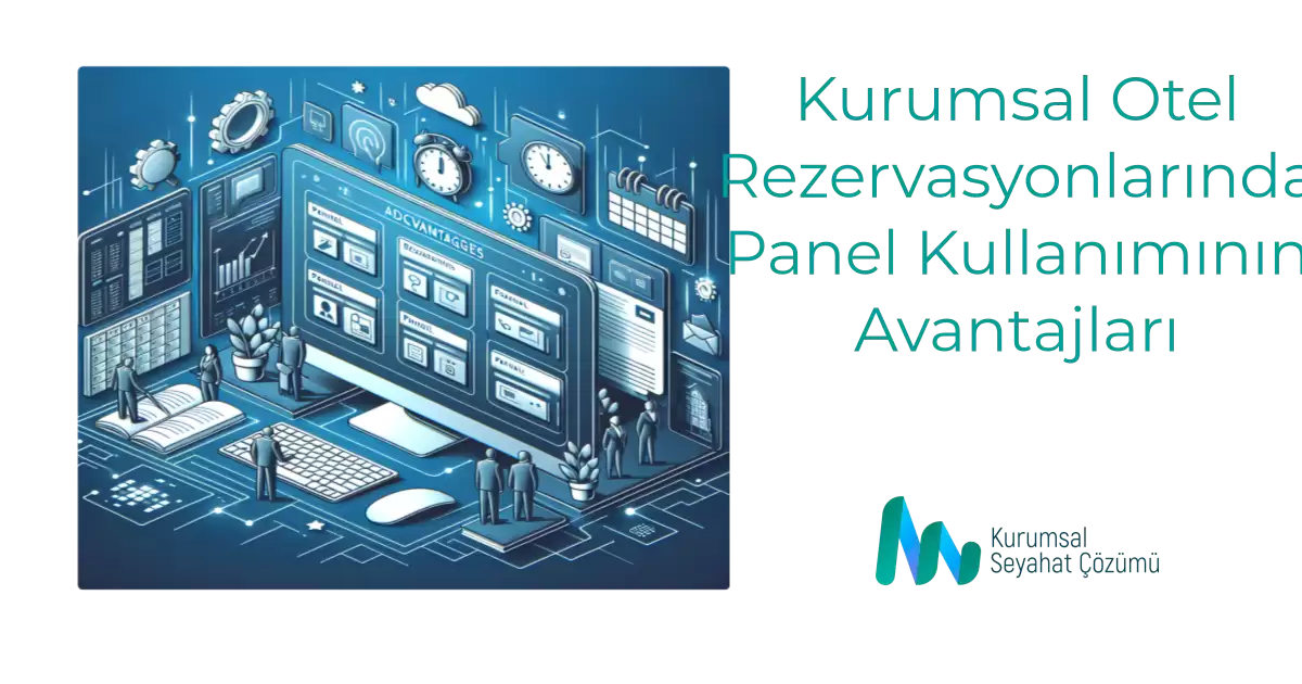 Kurumsal Otel Rezervasyonlarında Panel Kullanımının Avantajları