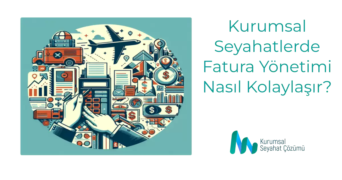 Kurumsal Seyahatlerde Fatura Yönetimi Nasıl Kolaylaşır?