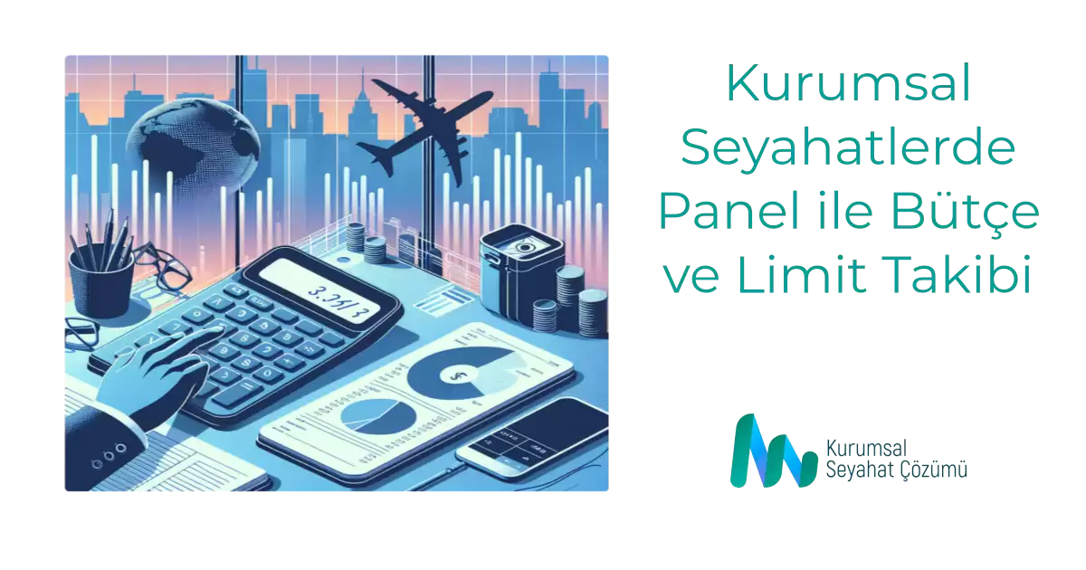 Kurumsal Seyahatlerde Panel ile Bütçe ve Limit Takibi