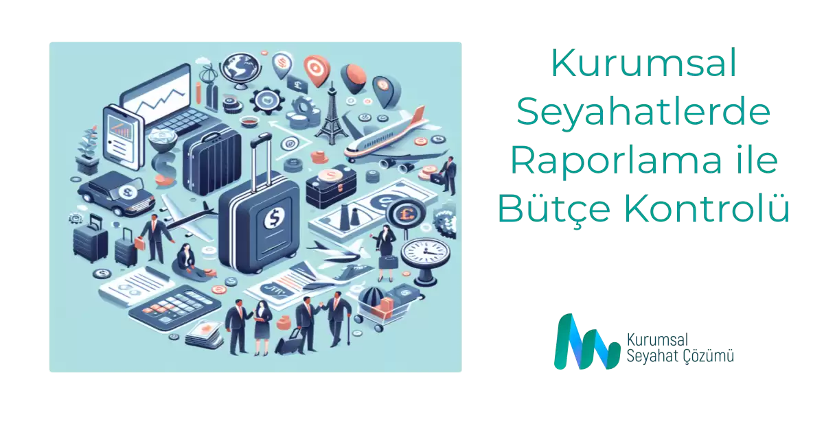Kurumsal Seyahatlerde Raporlama ile Bütçe Kontrolü