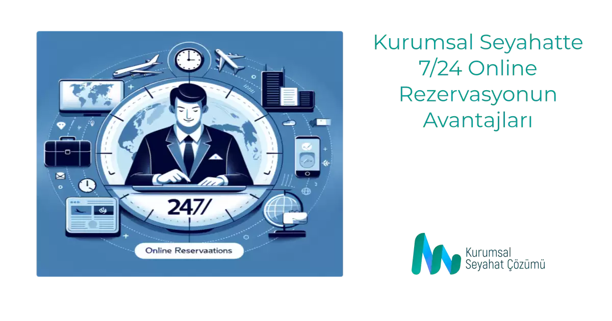 Kurumsal Seyahatte 7/24 Online Rezervasyonun Avantajları