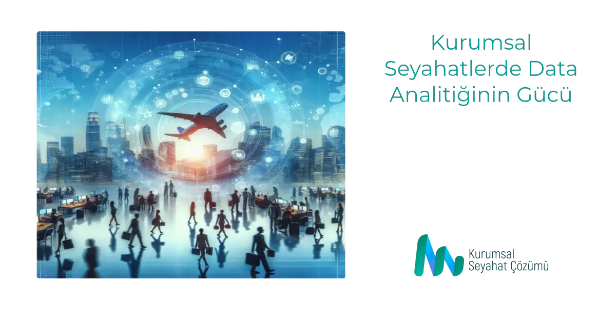 Kurumsal Seyahatlerde Data Analitiğinin Gücü
