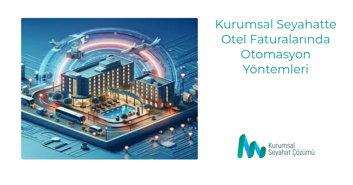 Kurumsal Seyahatte Otel Faturalarında Otomasyon Yöntemleri